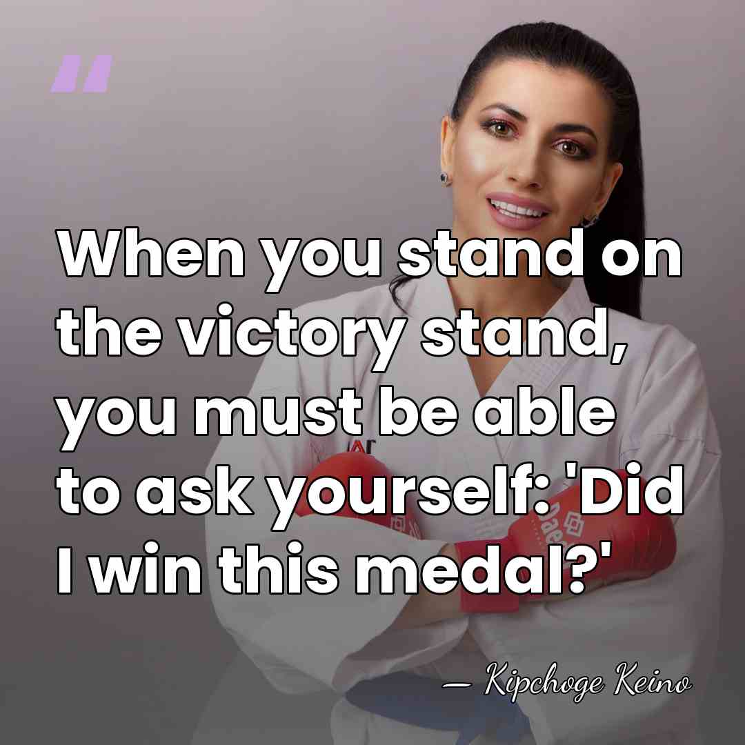 When you stand on the victory stand, you must be able to&hellip; - Kipchoge Keino