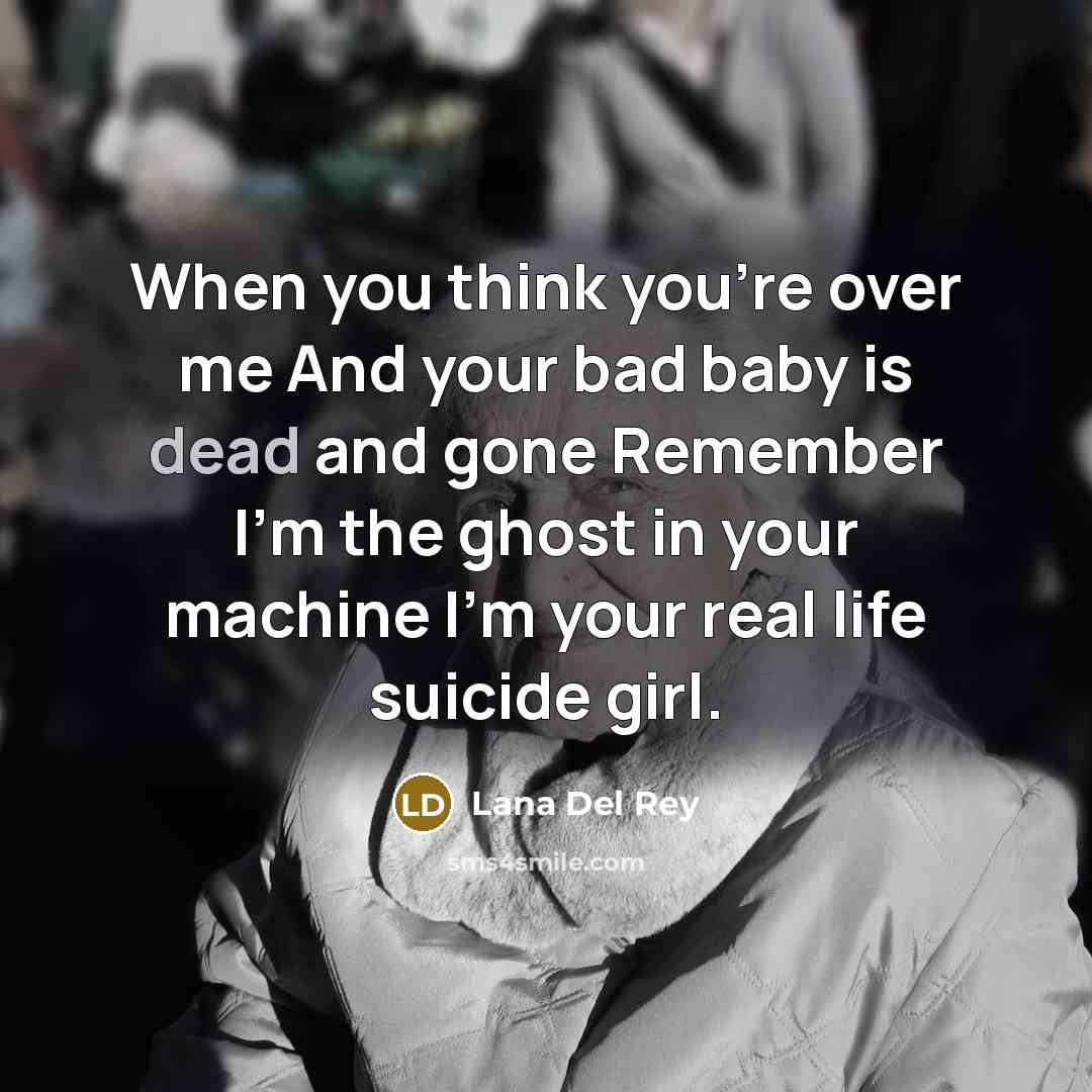 “When you think you're over me And your bad baby…” quote by Lana Del Rey