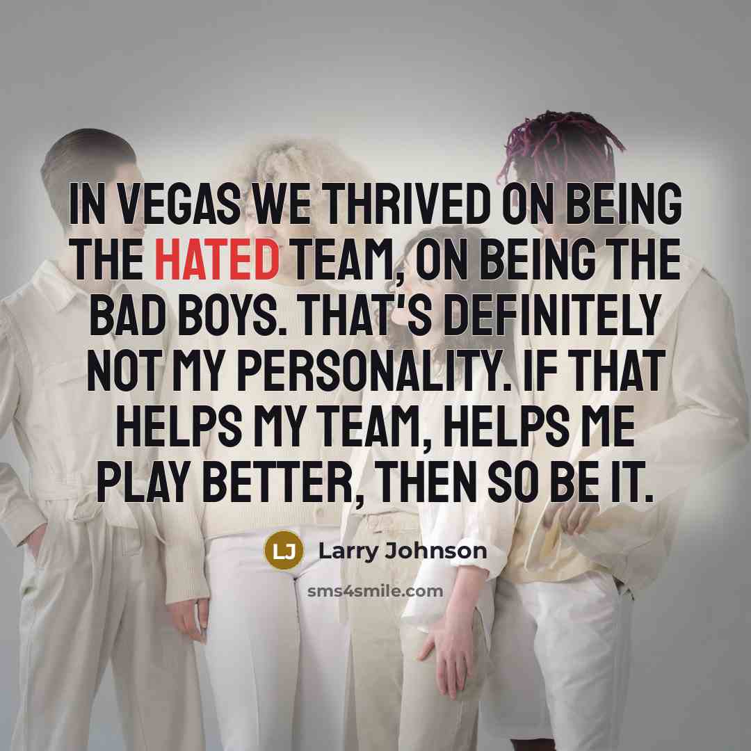 “In Vegas we thrived on being the hated team, on…” quote by Larry Johnson