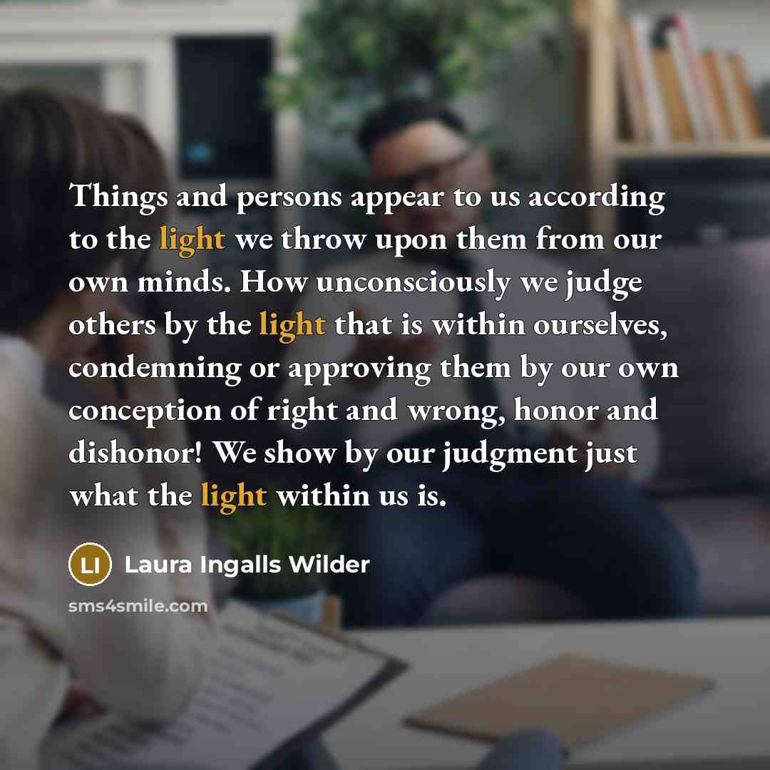 “Things and persons appear to us according to the light…” quote by Laura Ingalls Wilder