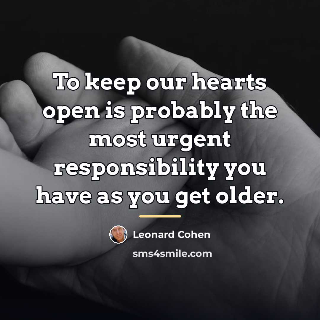 “To keep our hearts open is probably the most urgent…” quote by Leonard Cohen