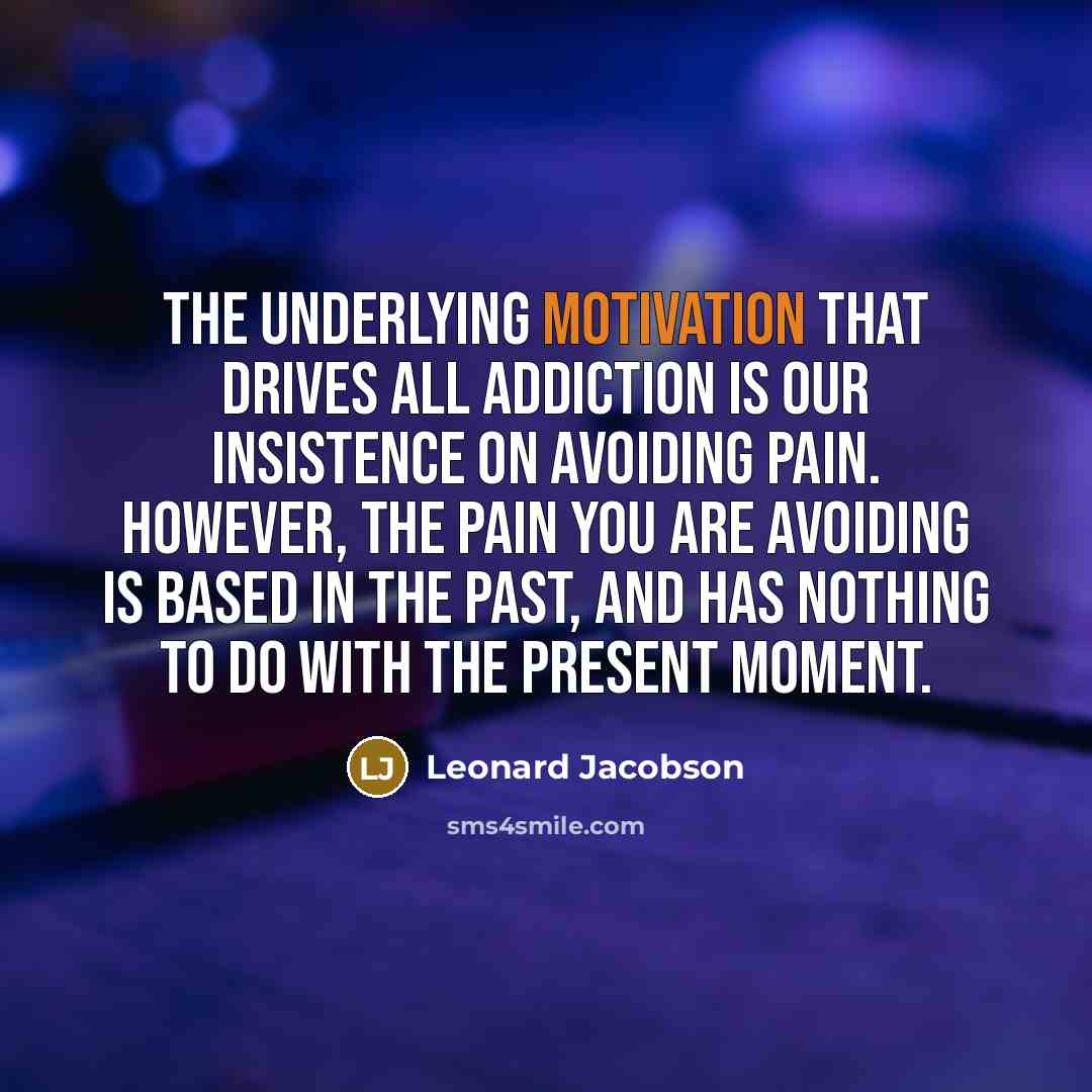 “The underlying motivation that drives all addiction is our insistence…” quote by Leonard Jacobson