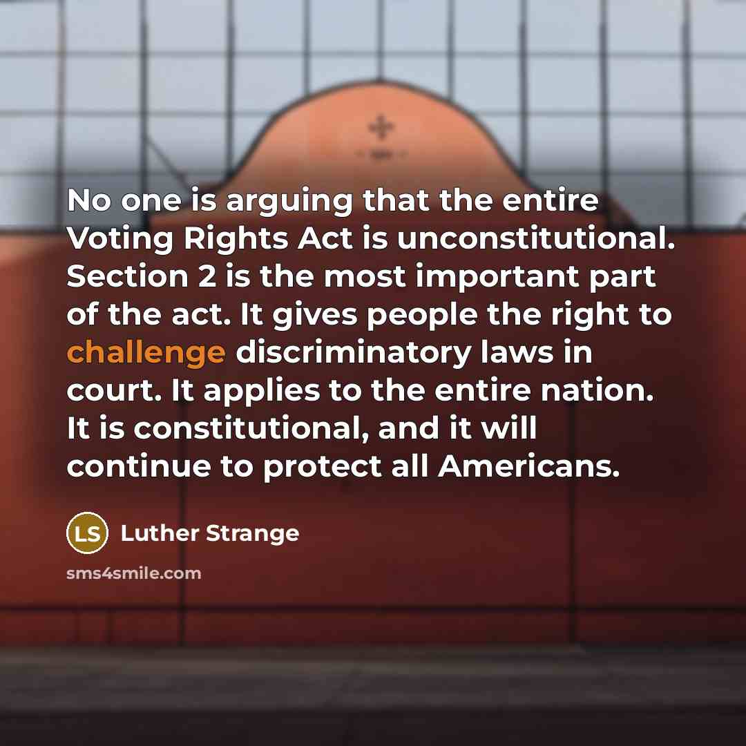 “No one is arguing that the entire Voting Rights Act…” quote by Luther Strange