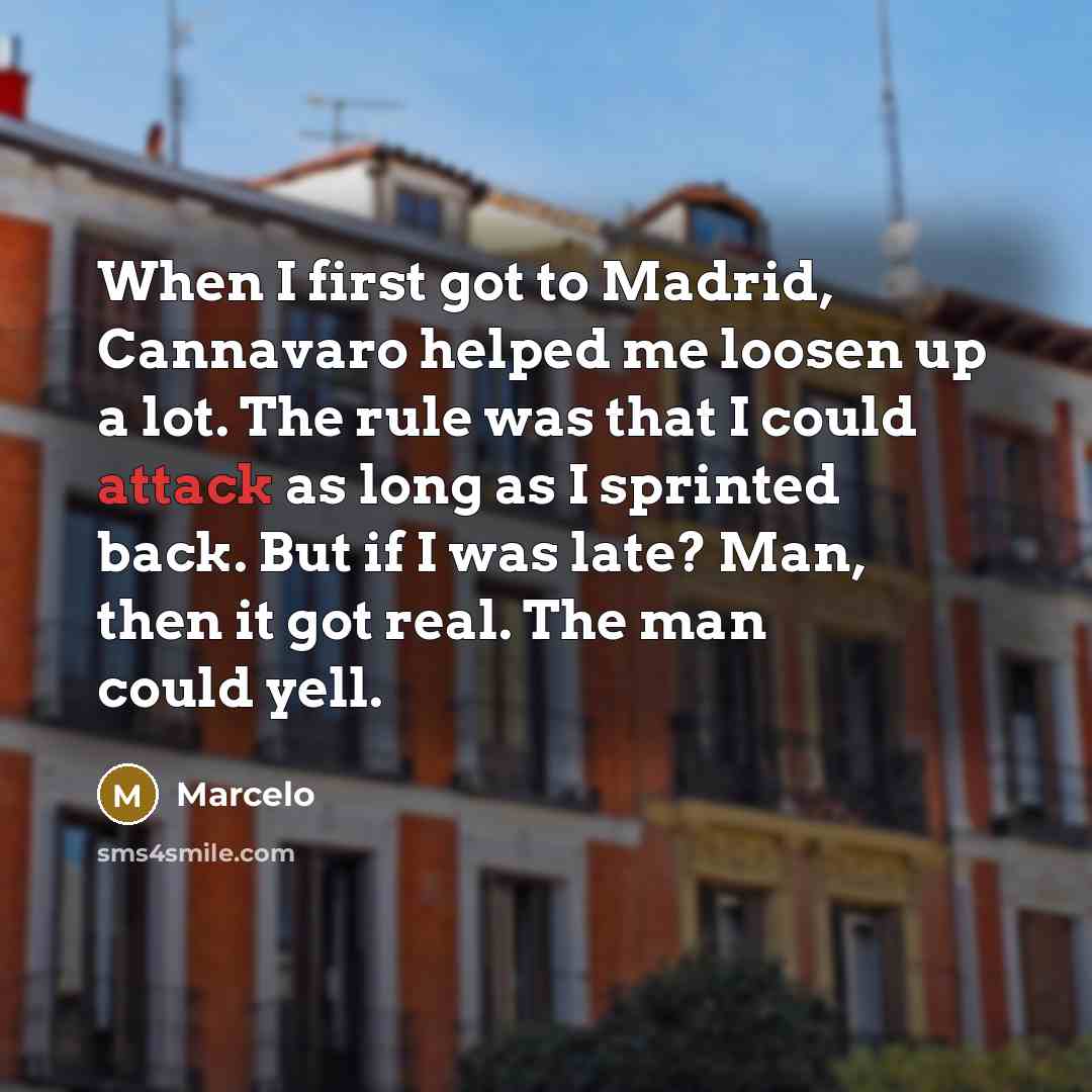 “When I first got to Madrid, Cannavaro helped me loosen…” quote by Marcelo