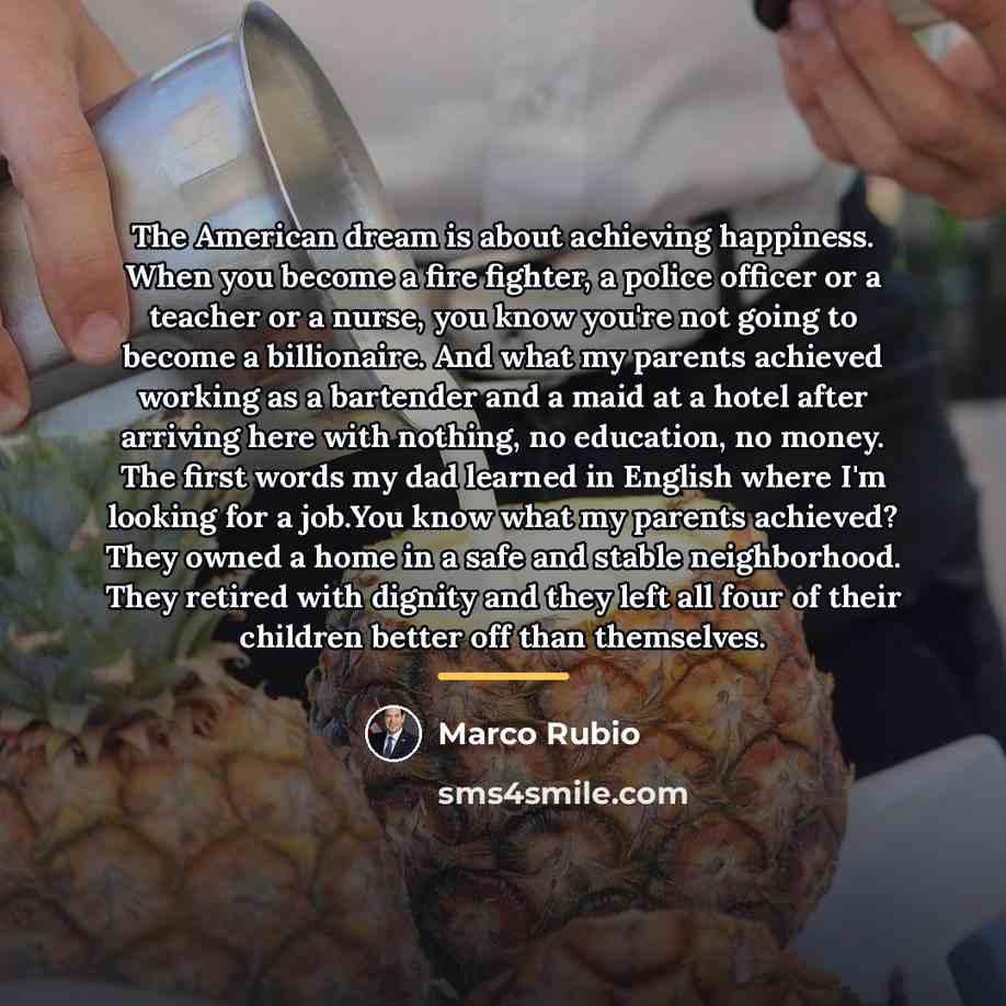 “The American dream is about achieving happiness. When you become…” quote by Marco Rubio