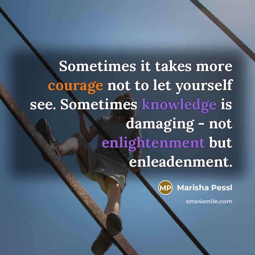 “Sometimes it takes more courage not to let yourself see.…” quote by Marisha Pessl