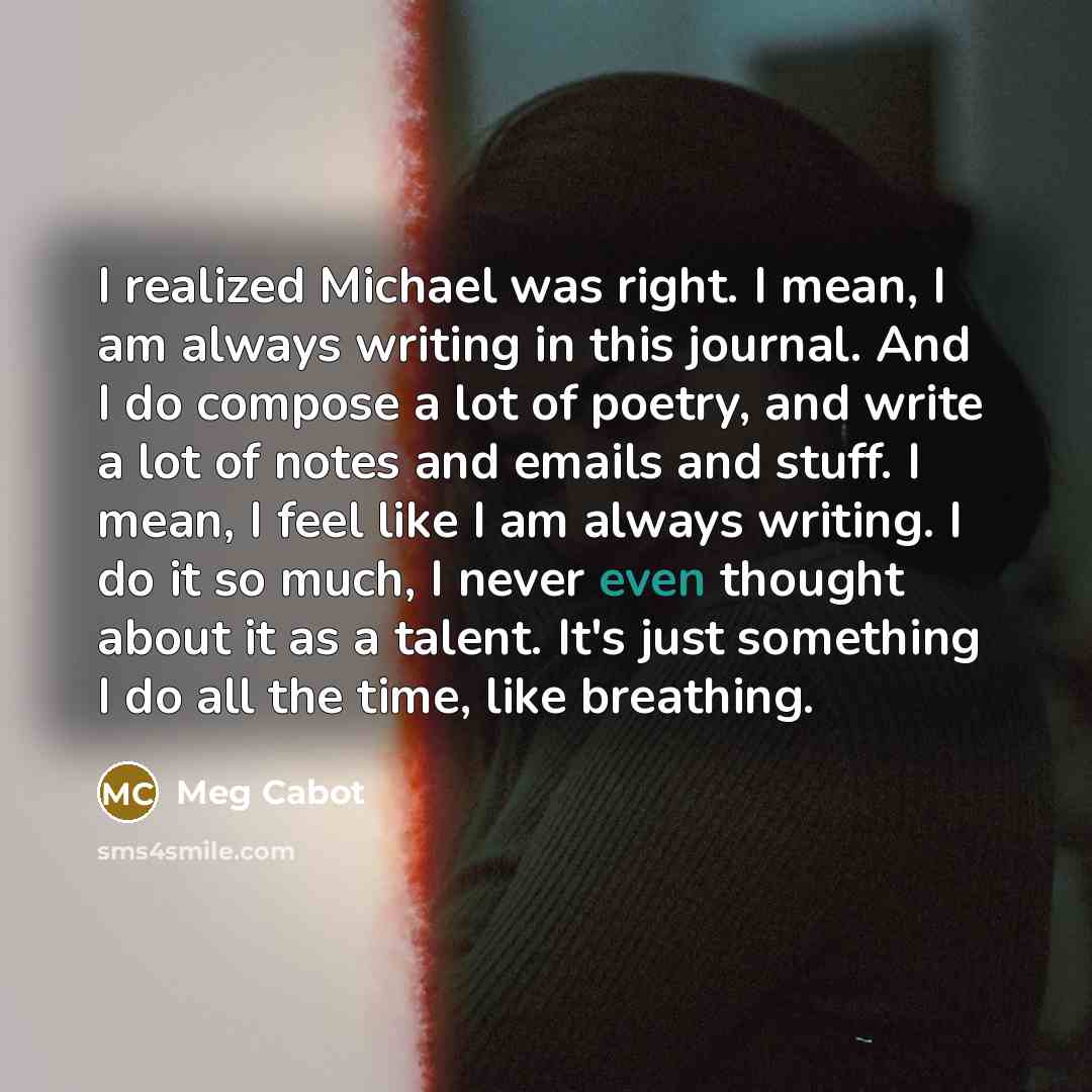 “I realized Michael was right. I mean, I am always…” quote by Meg Cabot