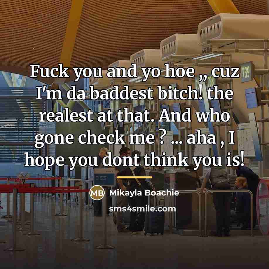“Fuck you and yo hoe ,, cuz I'm da baddest…” quote by Mikayla Boachie