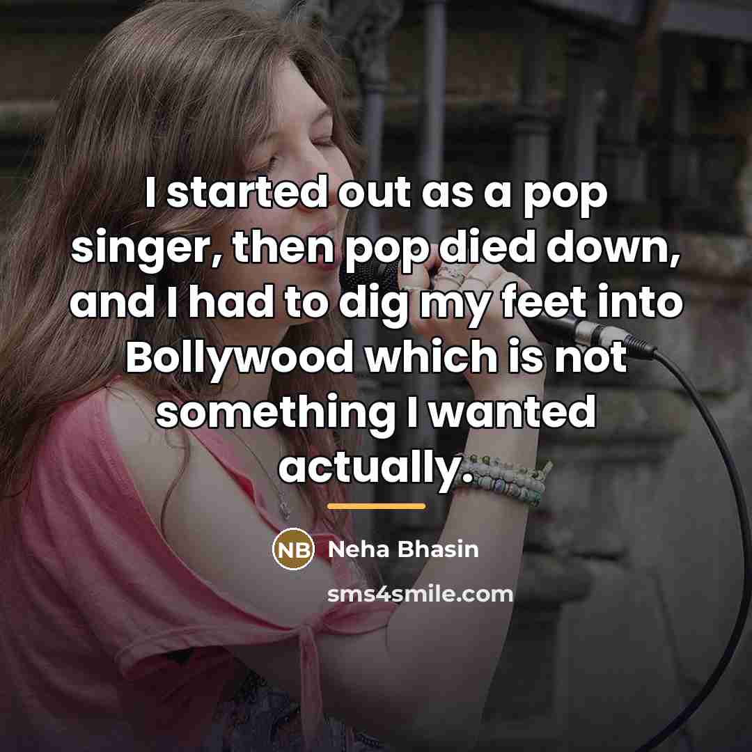 “I started out as a pop singer, then pop died…” quote by Neha Bhasin