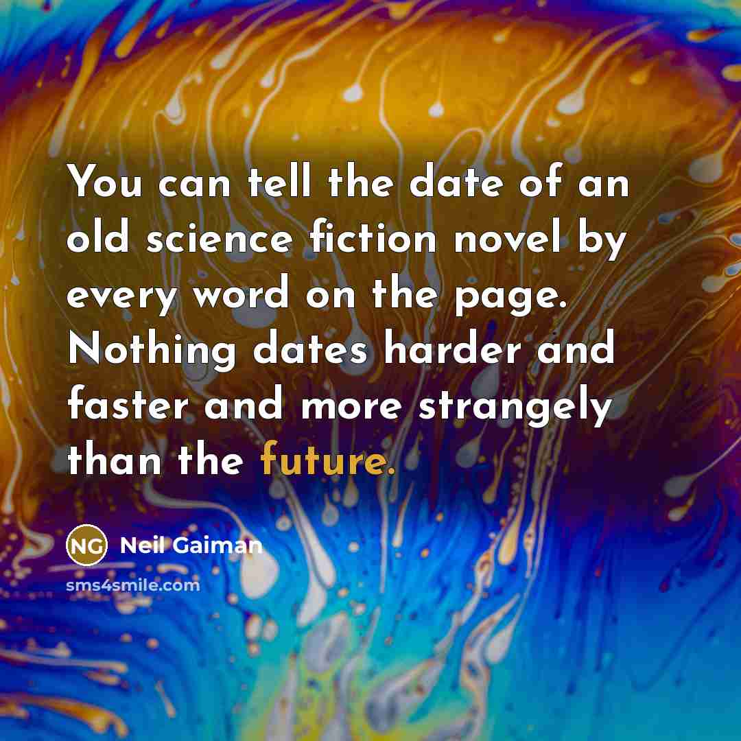 “You can tell the date of an old science fiction…” quote by Neil Gaiman