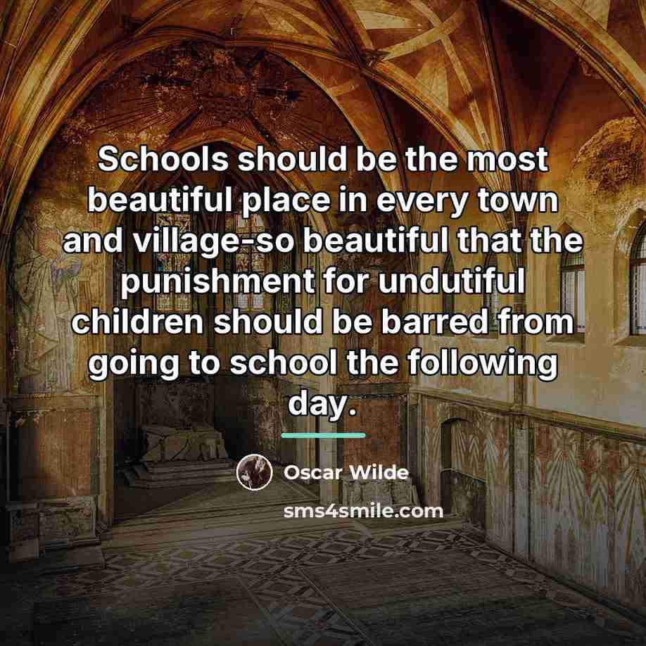 “Schools should be the most beautiful place in every town…” quote by Oscar Wilde