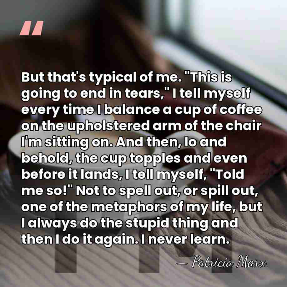 But that's typical of me. "This is going to end in tears,"&hellip; - Patricia Marx