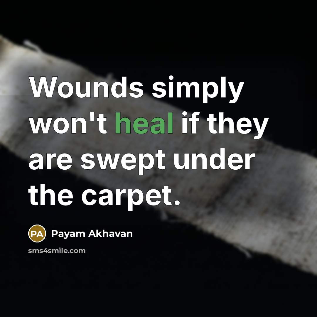 “Wounds simply won't heal if they are swept under the…” quote by Payam Akhavan