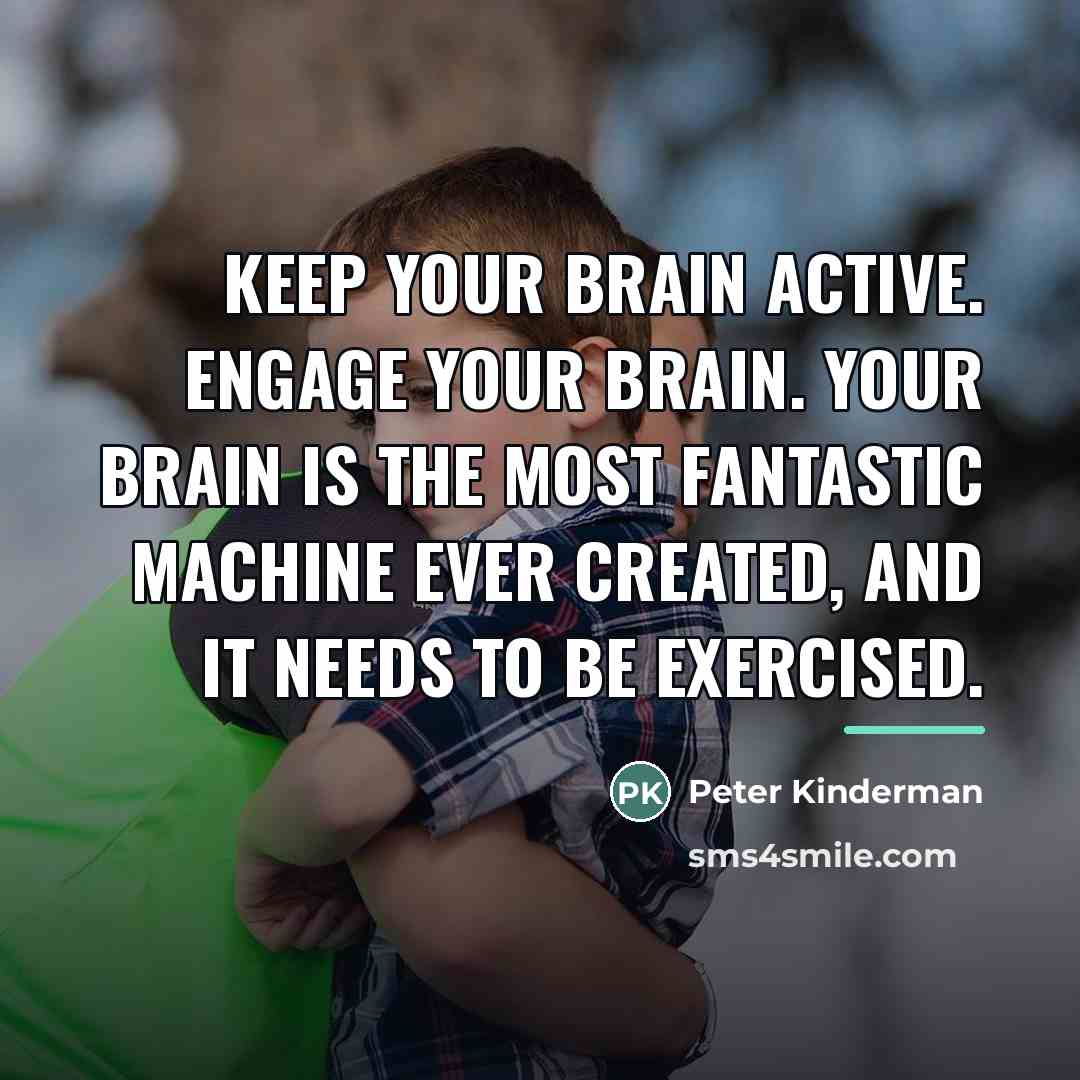 “Keep your brain active. Engage your brain. Your brain is…” quote by Peter Kinderman
