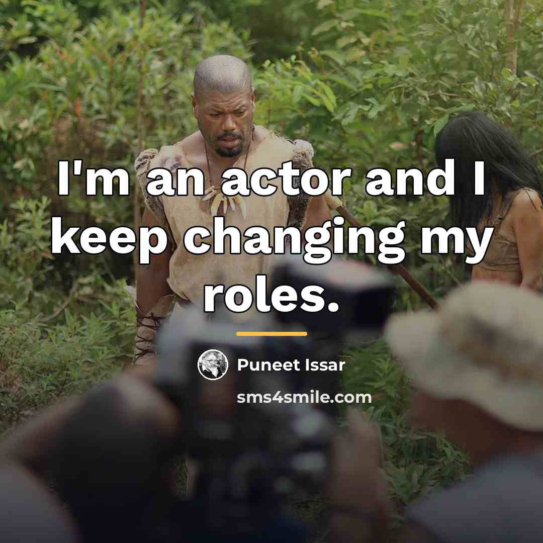“I'm an actor and I keep changing my roles.…” quote by Puneet Issar