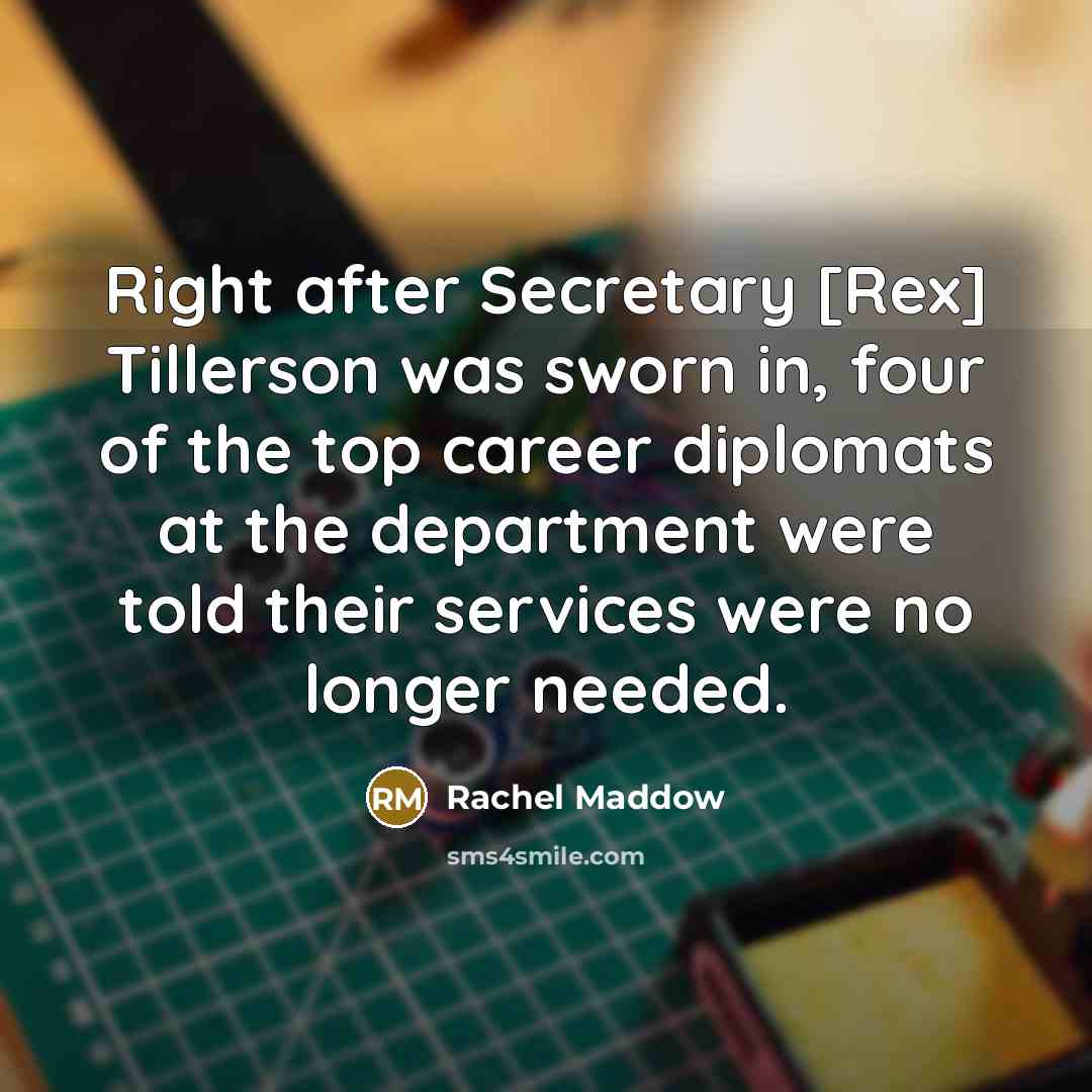 “Right after Secretary [Rex] Tillerson was sworn in, four of…” quote by Rachel Maddow