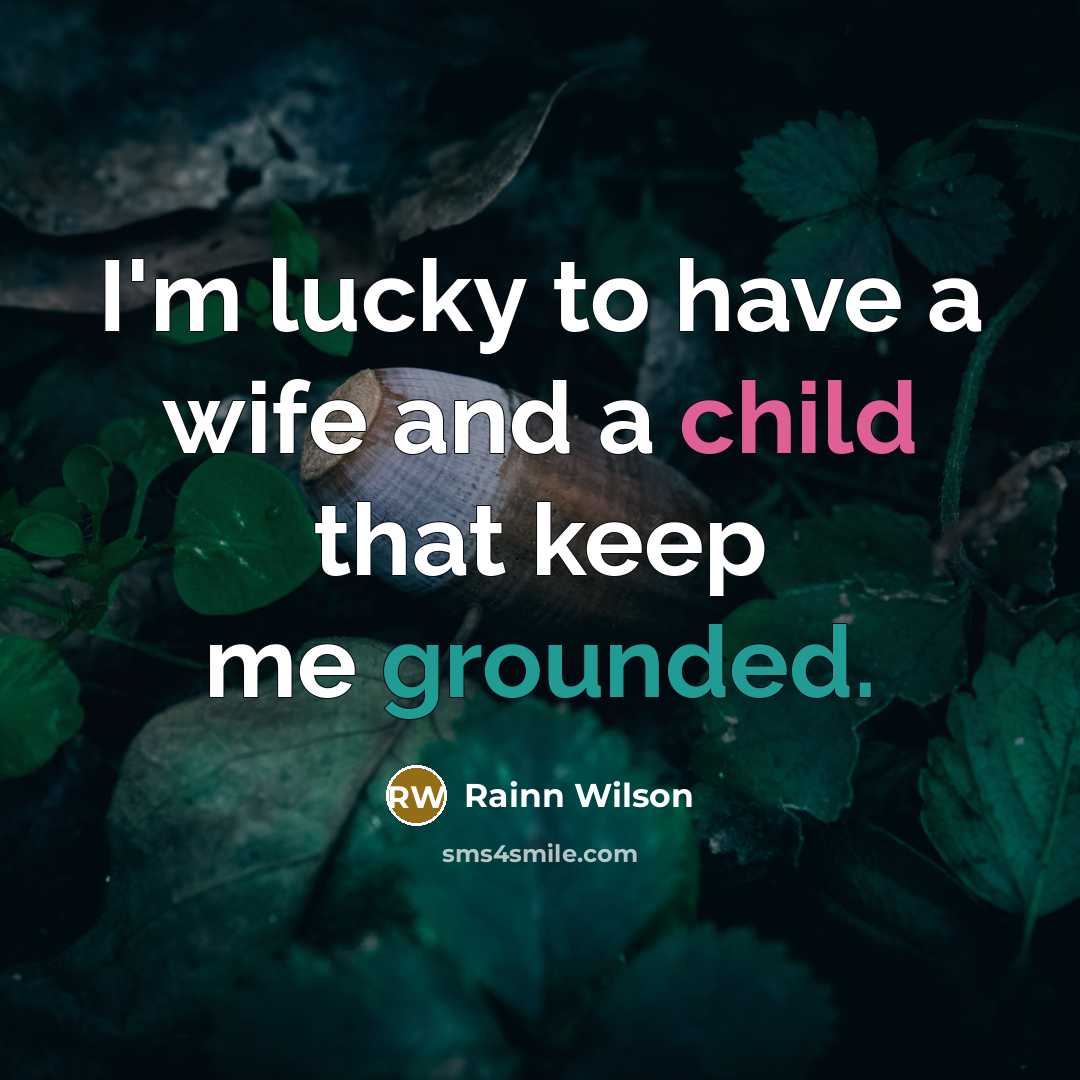 “I'm lucky to have a wife and a child that…” quote by Rainn Wilson