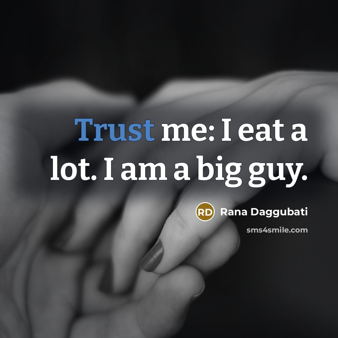 “Trust me: I eat a lot. I am a big…” quote by Rana Daggubati