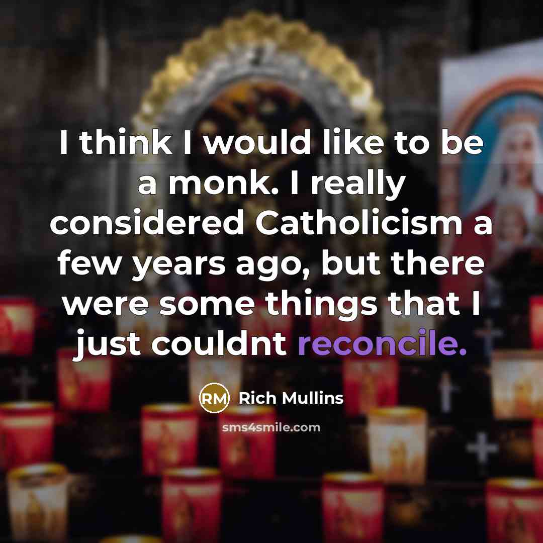 “I think I would like to be a monk. I…” quote by Rich Mullins