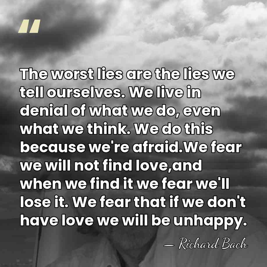 The worst lies are the lies we tell ourselves. We live in&hellip; - Richard Bach