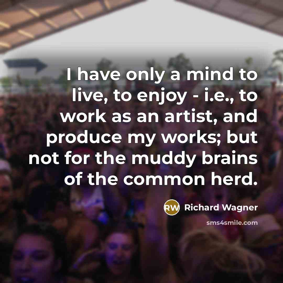 “I have only a mind to live, to enjoy -…” quote by Richard Wagner