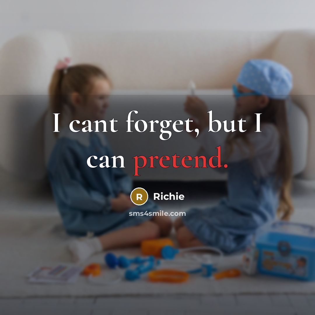 “I cant forget, but I can pretend.…” quote by Richie