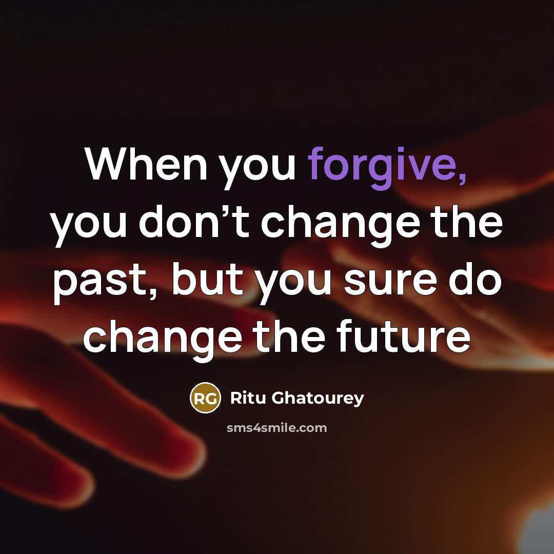 “When you forgive, you don't change the past, but you…” quote by Ritu Ghatourey