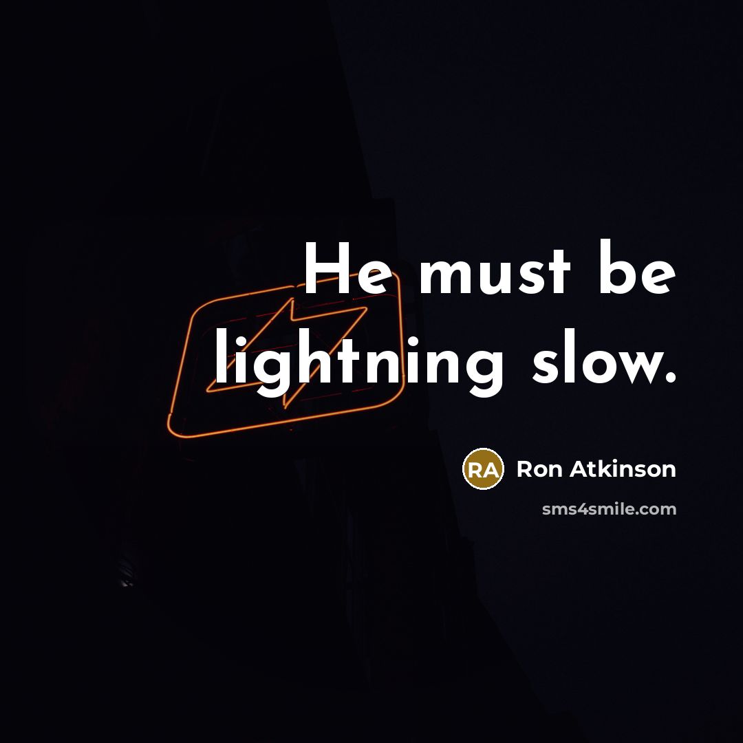 “He must be lightning slow.…” quote by Ron Atkinson