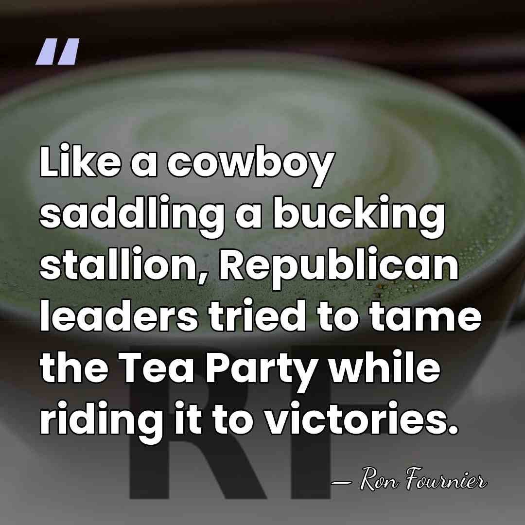 Like a cowboy saddling a bucking stallion, Republican leaders tried to tame&hellip; - Ron Fournier