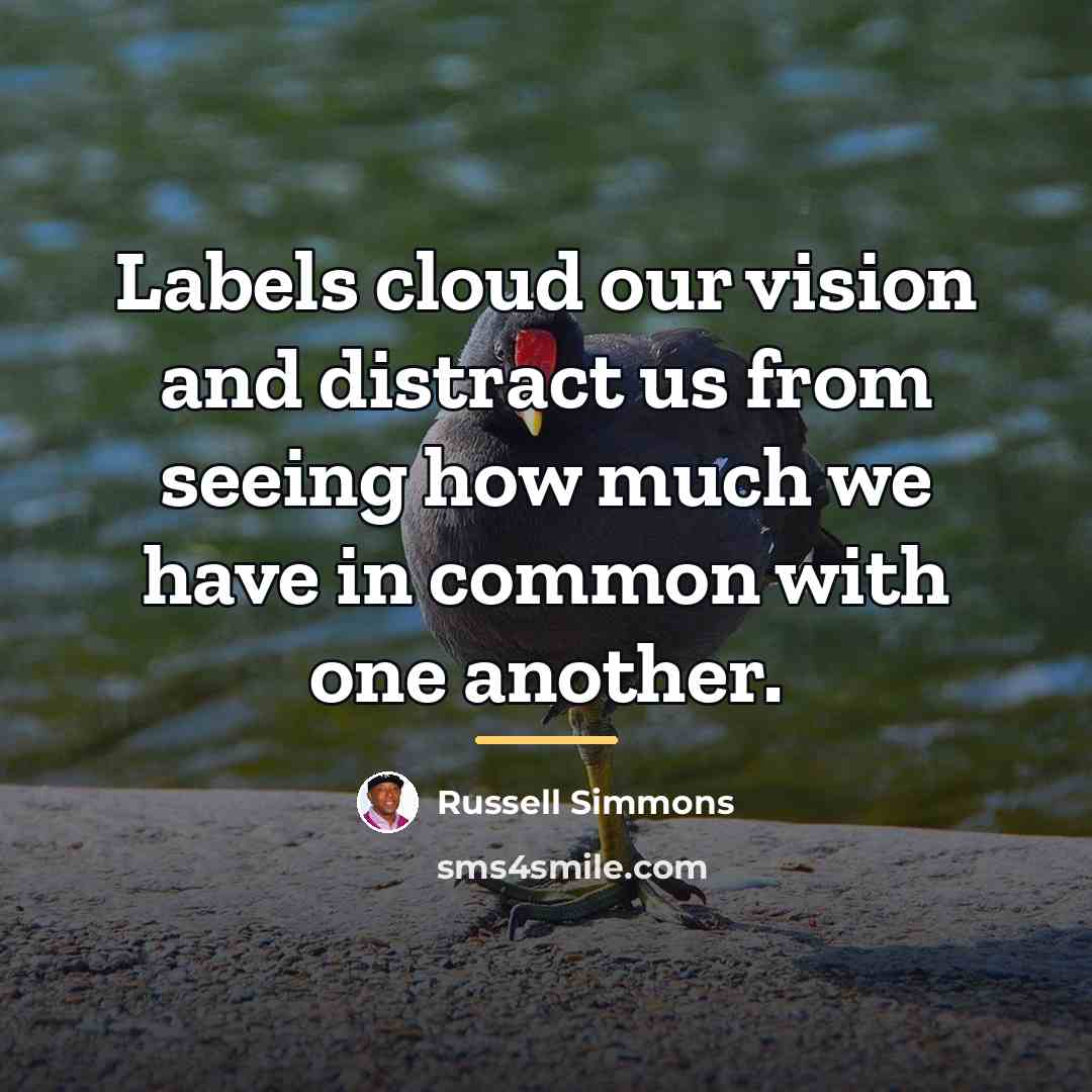 “Labels cloud our vision and distract us from seeing how…” quote by Russell Simmons