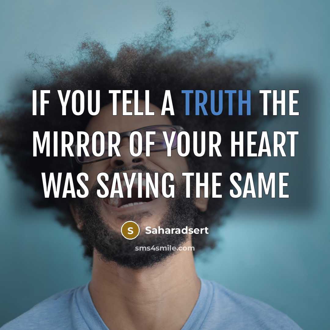 “If you tell a truth the mirror of your heart…” quote by Saharadsert