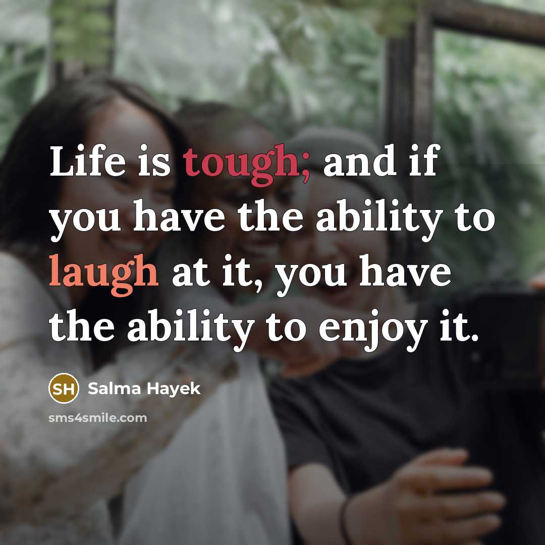 “Life is tough; and if you have the ability to…” quote by Salma Hayek