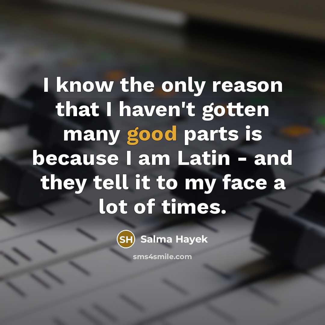 “I know the only reason that I haven't gotten many…” quote by Salma Hayek