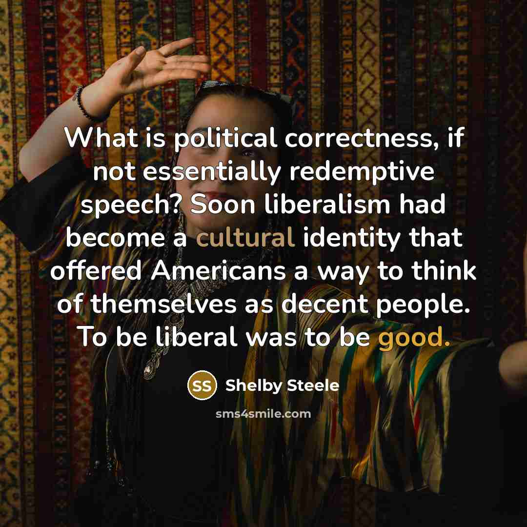 “What is political correctness, if not essentially redemptive speech? Soon…” quote by Shelby Steele