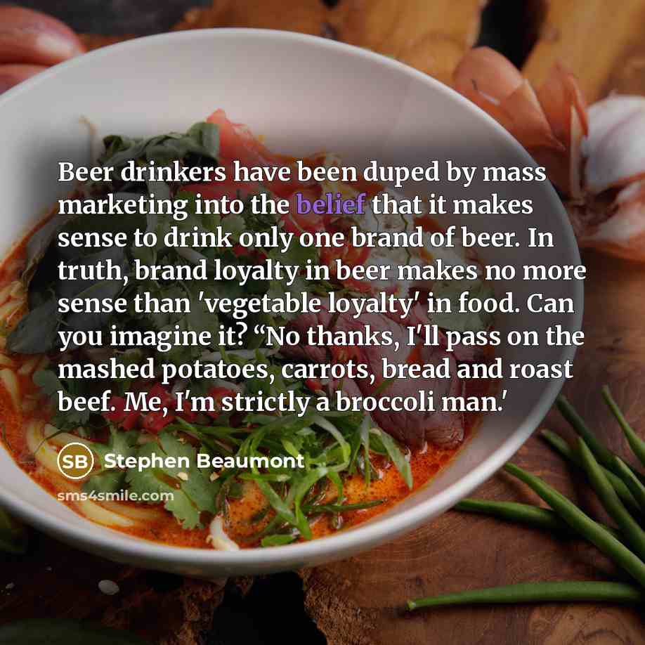 “Beer drinkers have been duped by mass marketing into the…” quote by Stephen Beaumont