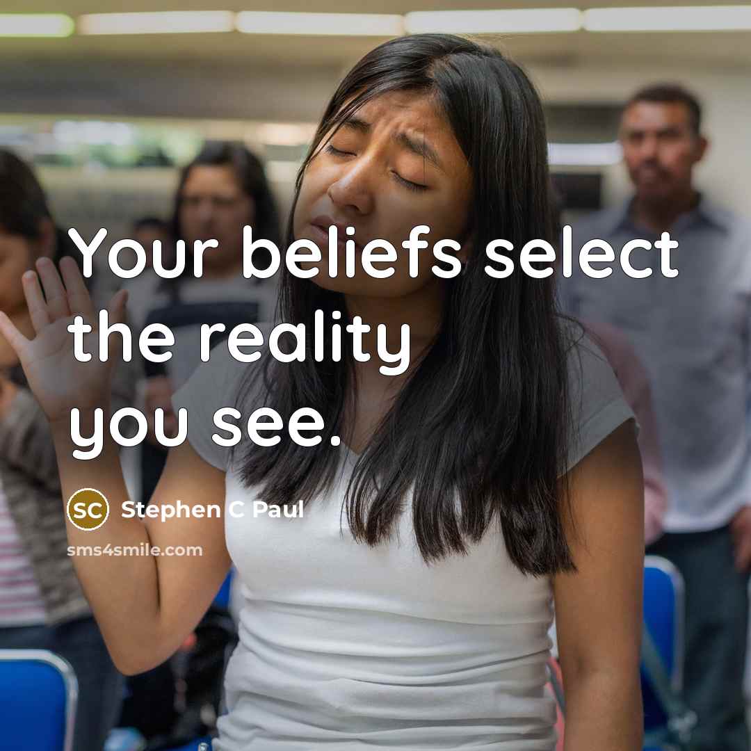 “Your beliefs select the reality you see.…” quote by Stephen C Paul
