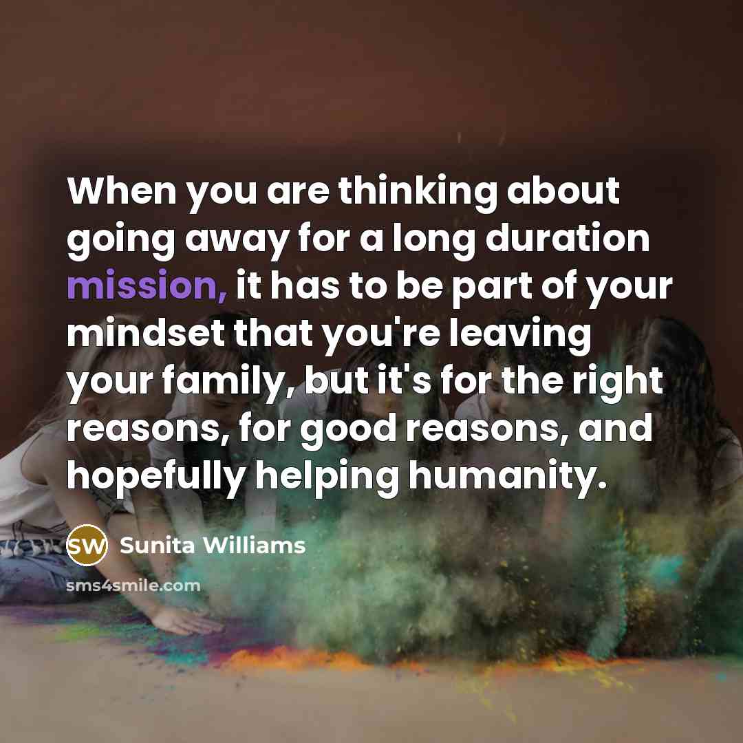 “When you are thinking about going away for a long…” quote by Sunita Williams