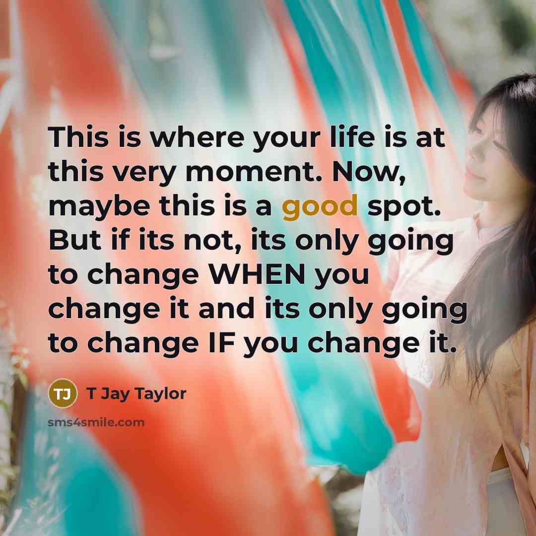 “This is where your life is at this very moment.…” quote by T Jay Taylor