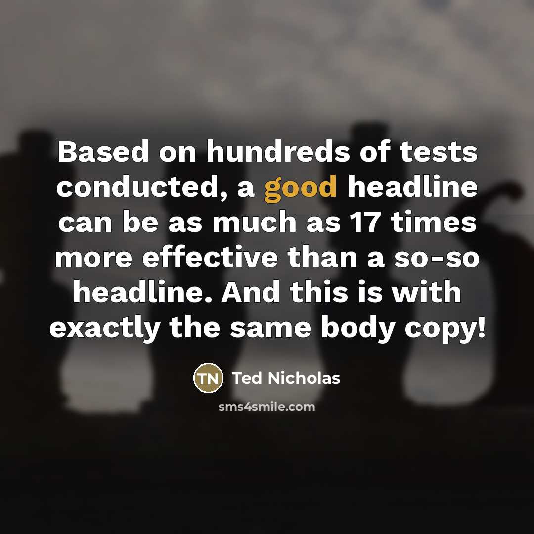 “Based on hundreds of tests conducted, a good headline can…” quote by Ted Nicholas