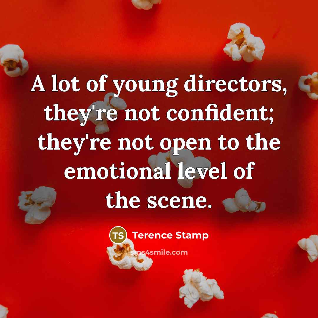 “A lot of young directors, they're not confident; they're not…” quote by Terence Stamp