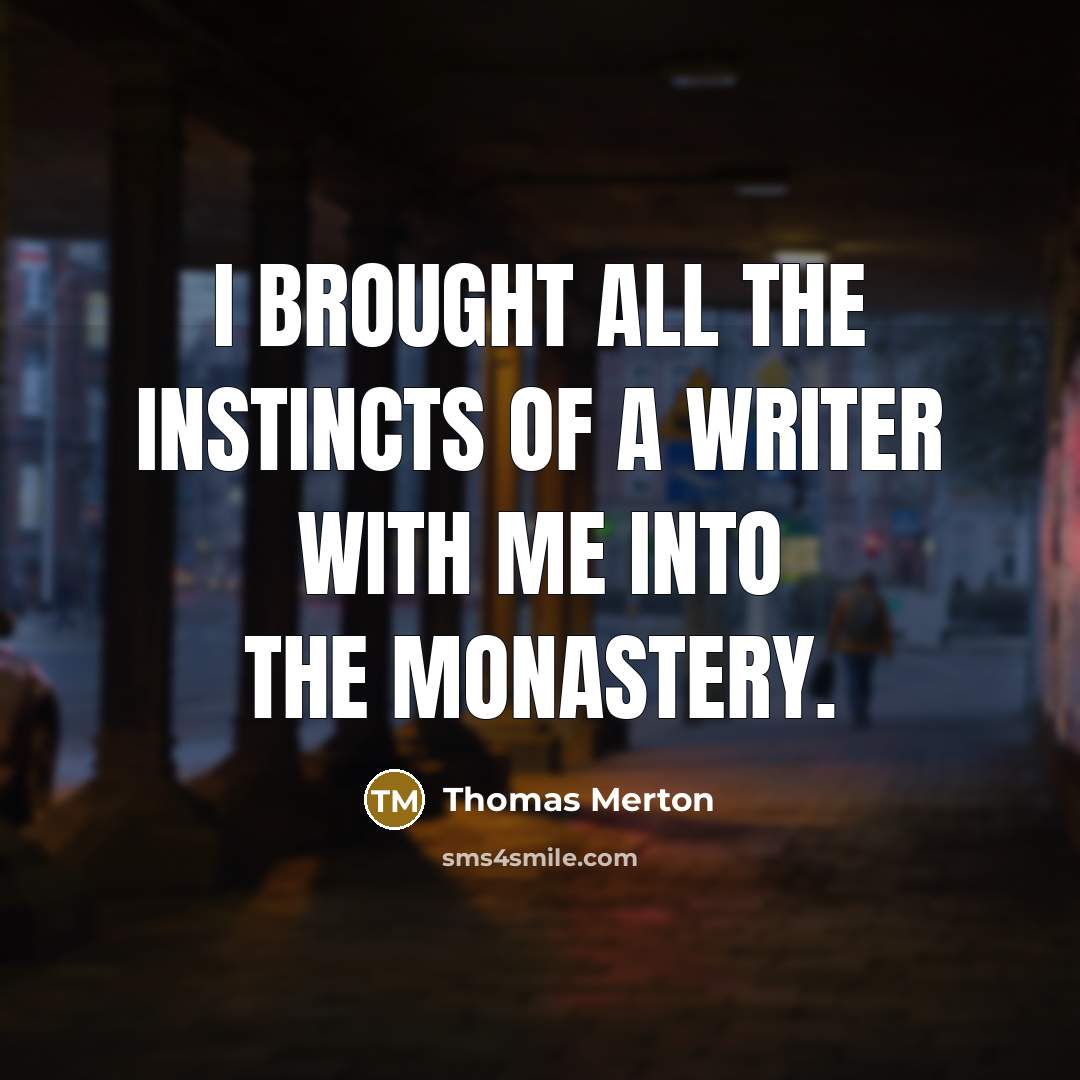“I brought all the instincts of a writer with me…” quote by Thomas Merton
