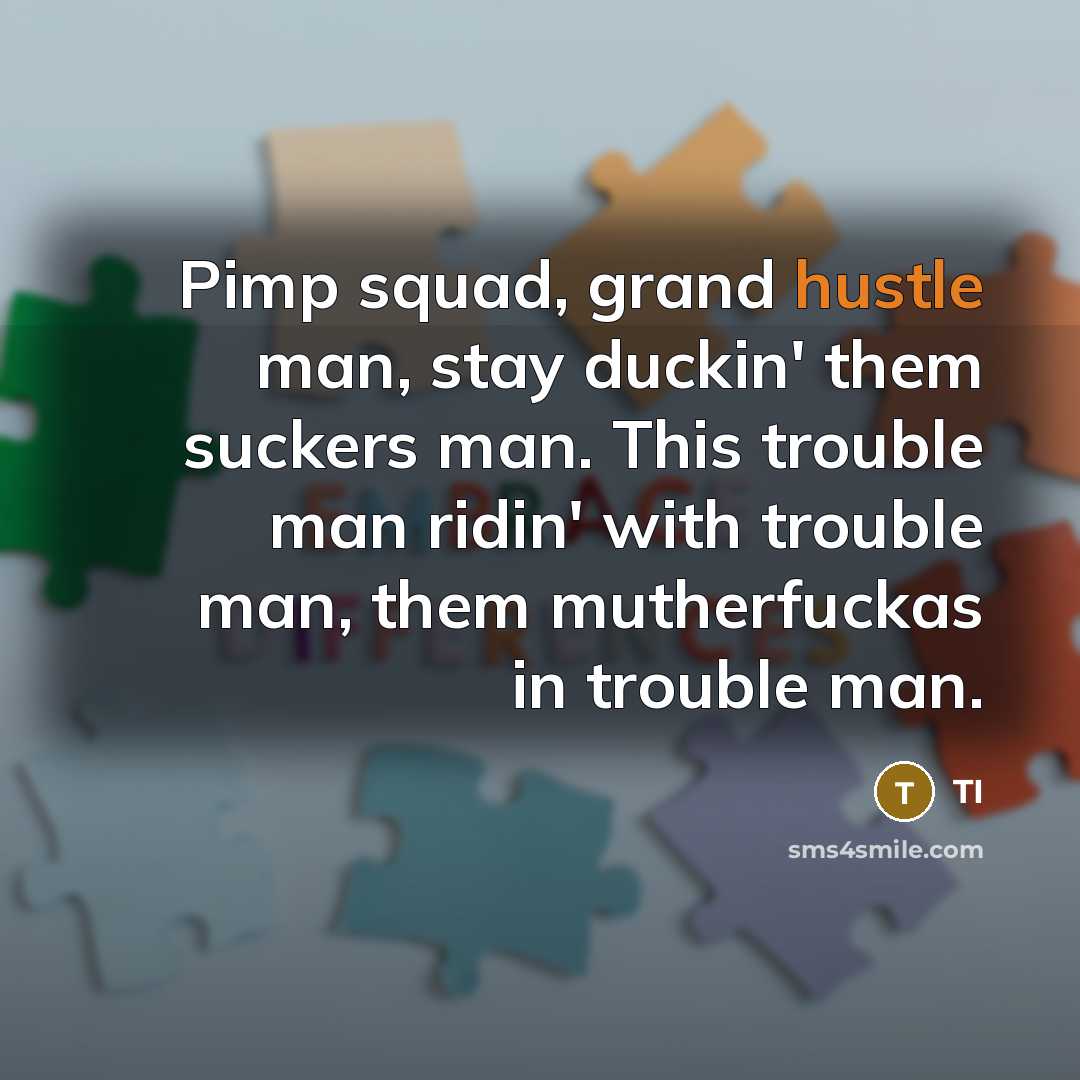 “Pimp squad, grand hustle man, stay duckin' them suckers man.…” quote by TI