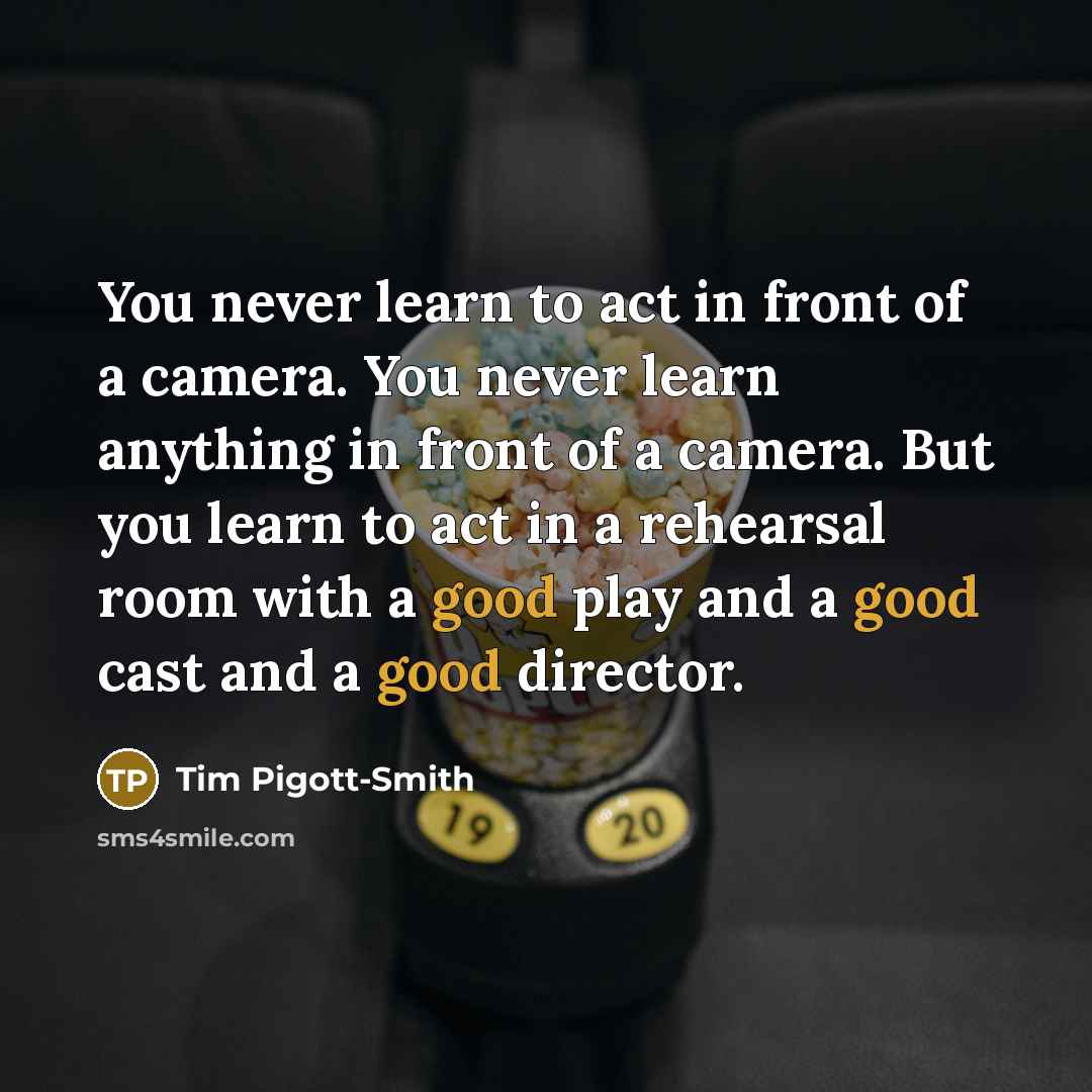 “You never learn to act in front of a camera.…” quote by Tim Pigott-Smith