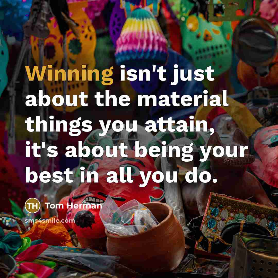 “Winning isn't just about the material things you attain, it's…” quote by Tom Herman