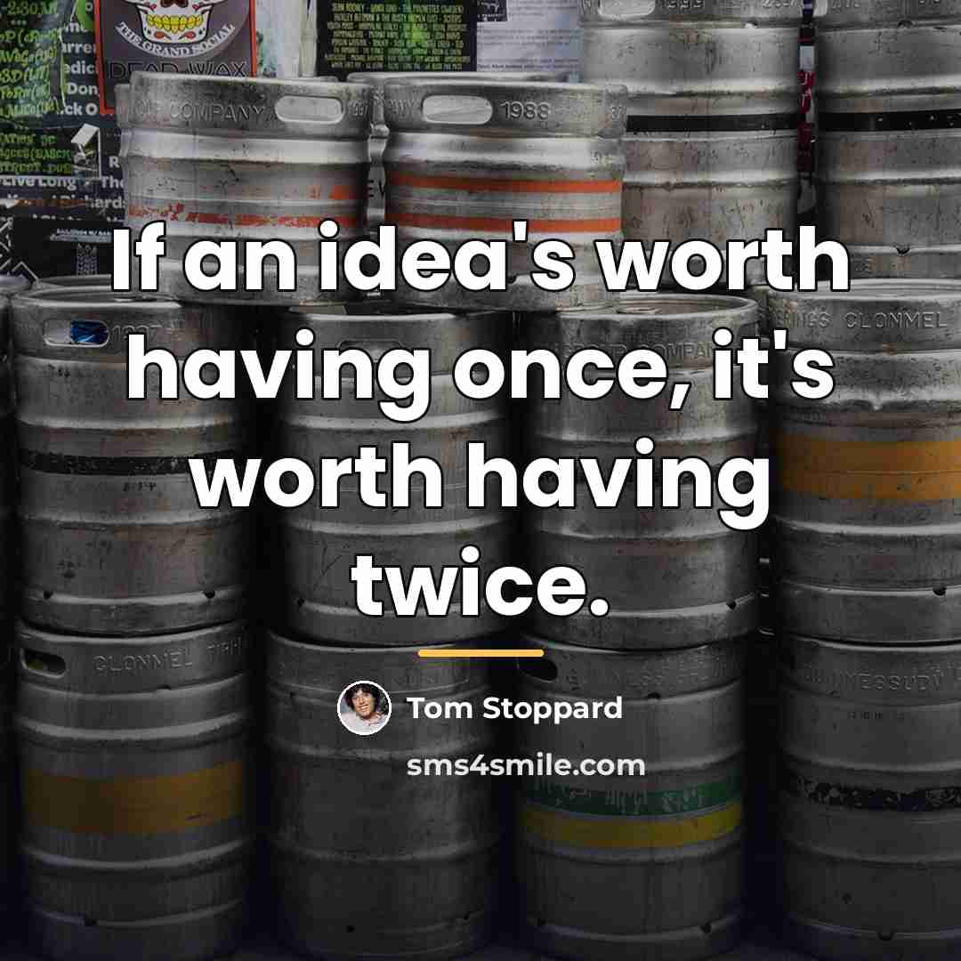 “If an idea's worth having once, it's worth having twice.…” quote by Tom Stoppard
