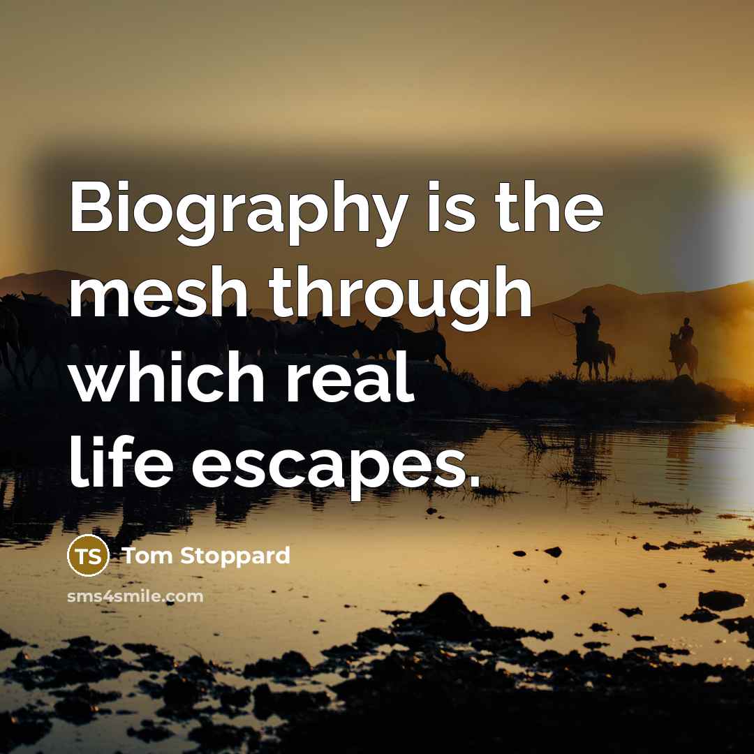 “Biography is the mesh through which real life escapes.…” quote by Tom Stoppard