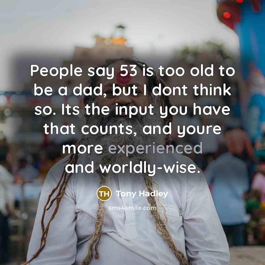 “People say 53 is too old to be a dad,…” quote by Tony Hadley