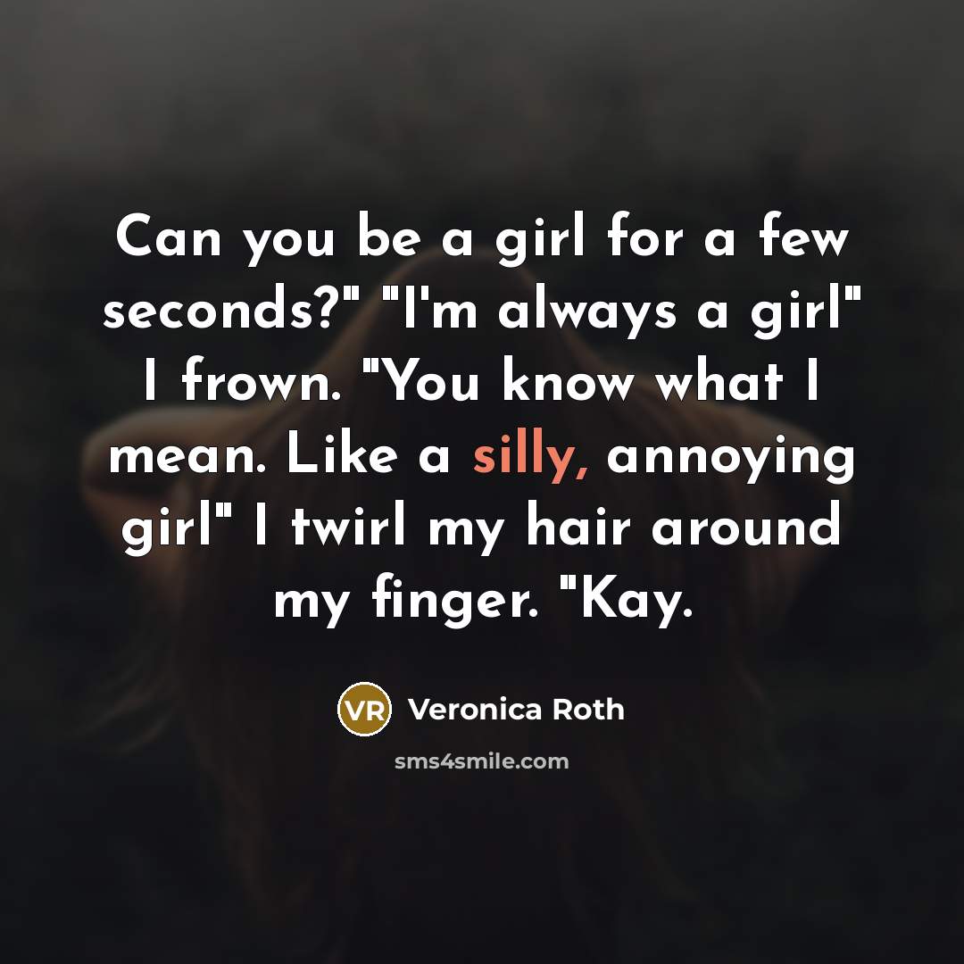 “Can you be a girl for a few seconds?" "I'm…” quote by Veronica Roth