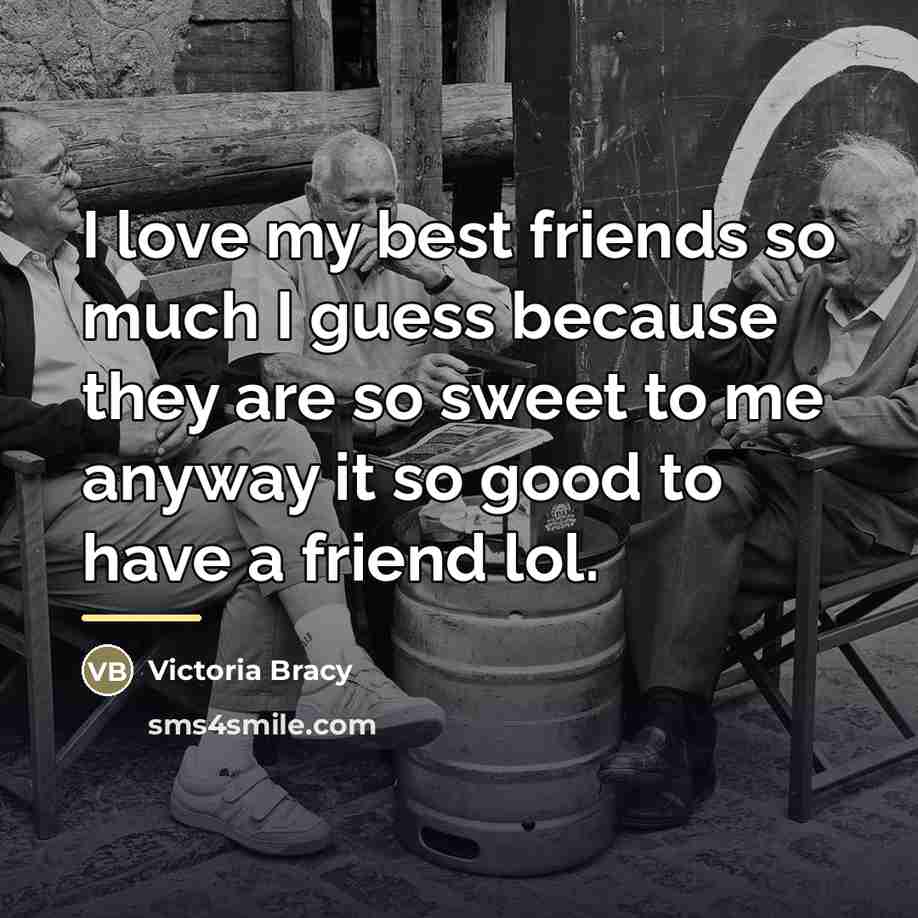 “I love my best friends so much I guess because…” quote by Victoria Bracy