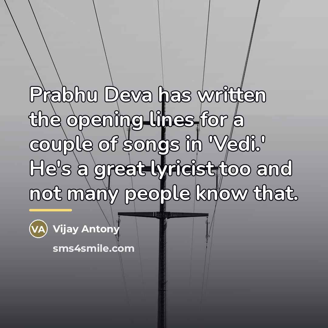 “Prabhu Deva has written the opening lines for a couple…” quote by Vijay Antony